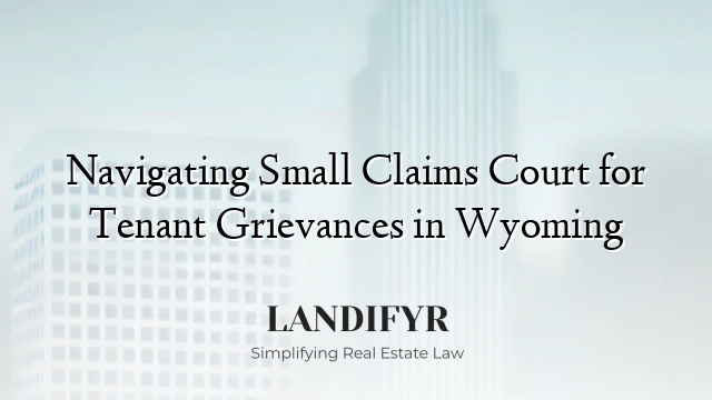 Navigating Small Claims Court for Tenant Grievances in Wyoming