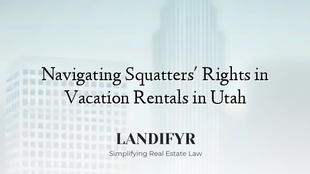 Navigating Squatters' Rights in Vacation Rentals in Utah