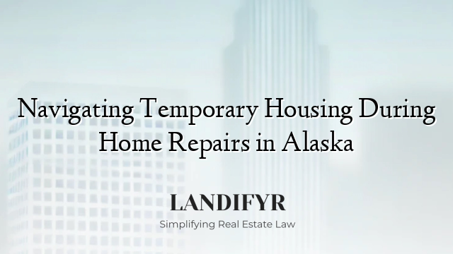 Navigating Temporary Housing During Home Repairs in Alaska