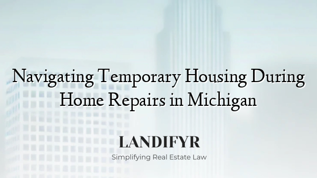 Navigating Temporary Housing During Home Repairs in Michigan