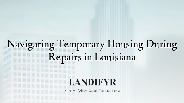 Navigating Temporary Housing During Repairs in Louisiana