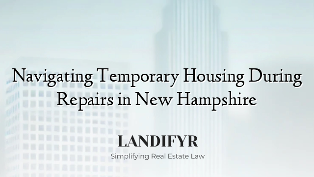 Navigating Temporary Housing During Repairs in New Hampshire