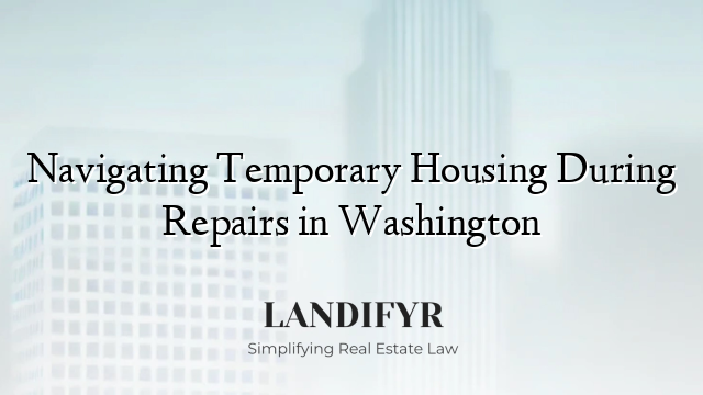 Navigating Temporary Housing During Repairs in Washington