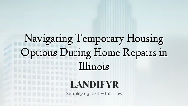 Navigating Temporary Housing Options During Home Repairs in Illinois