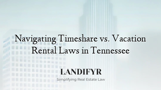 Navigating Timeshare vs. Vacation Rental Laws in Tennessee