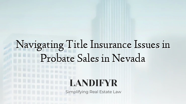 Navigating Title Insurance Issues in Probate Sales in Nevada