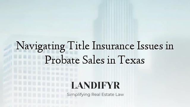 Navigating Title Insurance Issues in Probate Sales in Texas