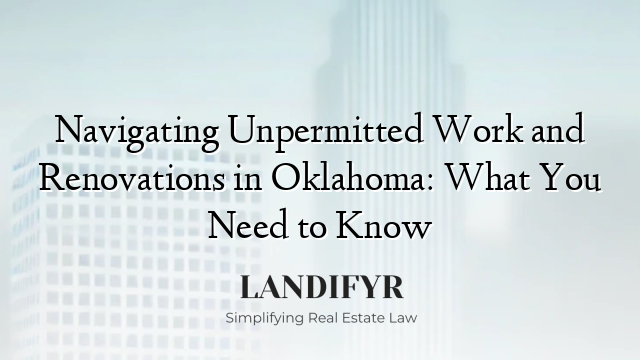 Navigating Unpermitted Work and Renovations in Oklahoma: What You Need to Know