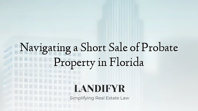 Navigating a Short Sale of Probate Property in Florida