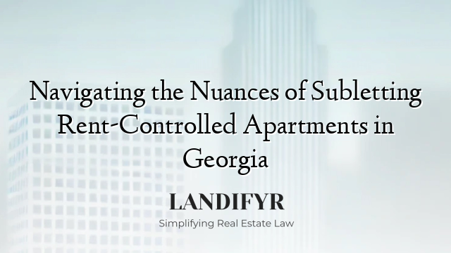 Navigating the Nuances of Subletting Rent-Controlled Apartments in Georgia