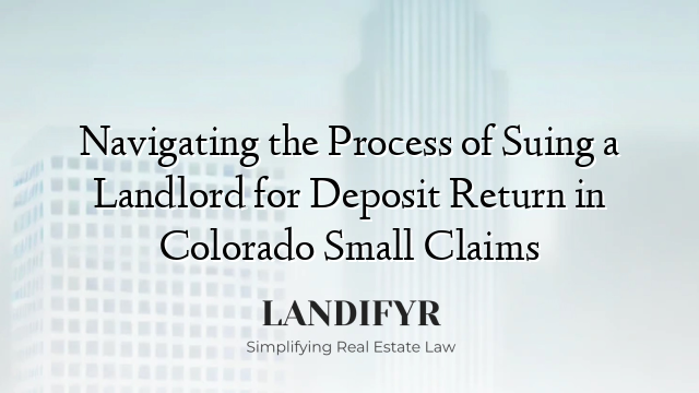 Navigating the Process of Suing a Landlord for Deposit Return in Colorado Small Claims