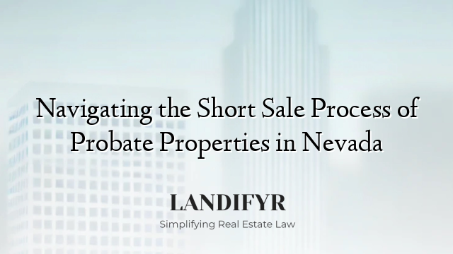 Navigating the Short Sale Process of Probate Properties in Nevada