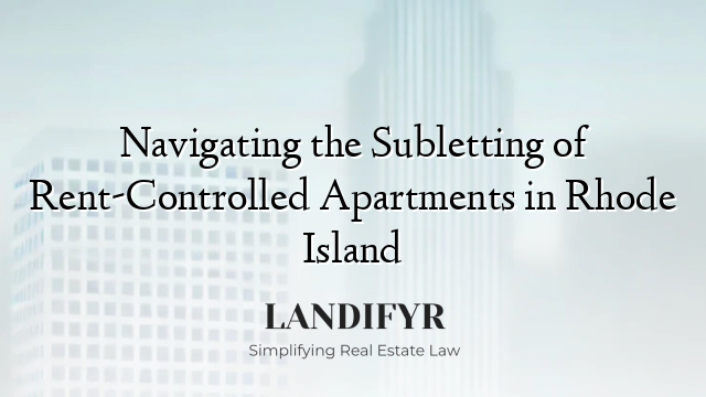 Navigating the Subletting of Rent-Controlled Apartments in Rhode Island