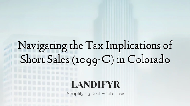 Navigating the Tax Implications of Short Sales (1099-C) in Colorado