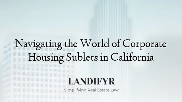 Navigating the World of Corporate Housing Sublets in California