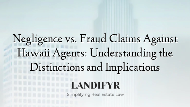 Negligence vs. Fraud Claims Against Hawaii Agents: Understanding the Distinctions and Implications