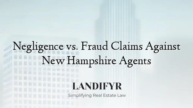 Negligence vs. Fraud Claims Against New Hampshire Agents