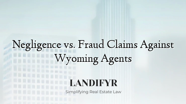 Negligence vs. Fraud Claims Against Wyoming Agents