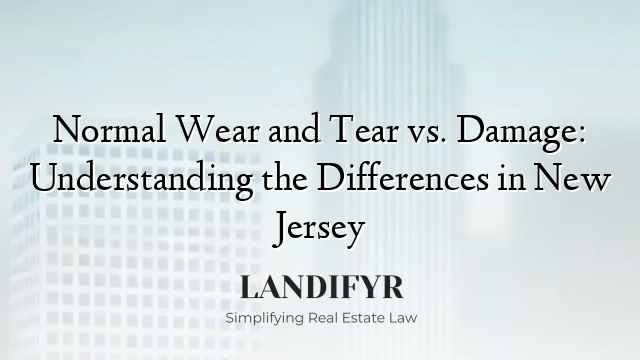 Normal Wear and Tear vs. Damage: Understanding the Differences in New Jersey