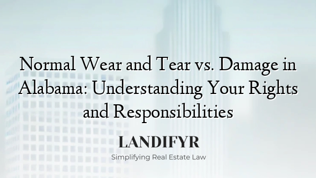 Normal Wear and Tear vs. Damage in Alabama: Understanding Your Rights and Responsibilities