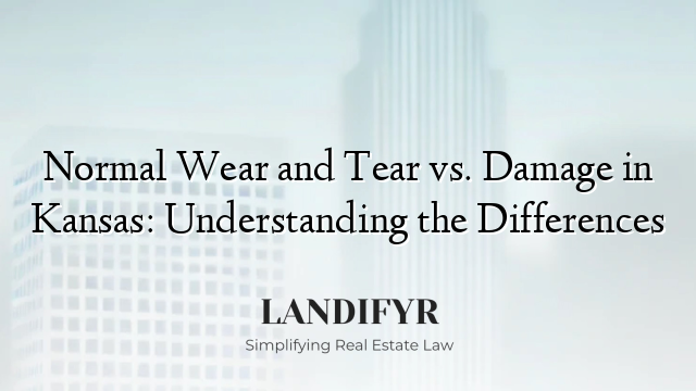 Normal Wear and Tear vs. Damage in Kansas: Understanding the Differences