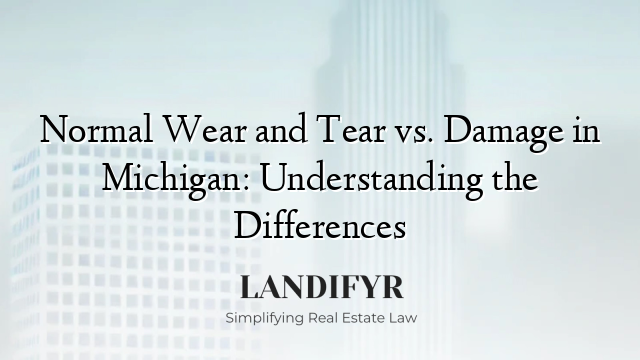 Normal Wear and Tear vs. Damage in Michigan: Understanding the Differences