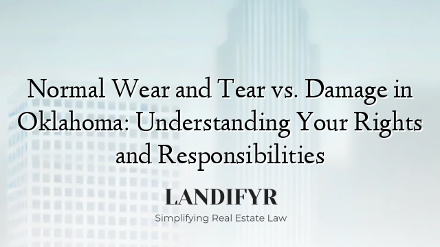 Normal Wear and Tear vs. Damage in Oklahoma: Understanding Your Rights and Responsibilities