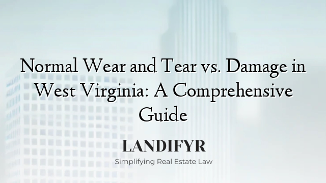 Normal Wear and Tear vs. Damage in West Virginia: A Comprehensive Guide