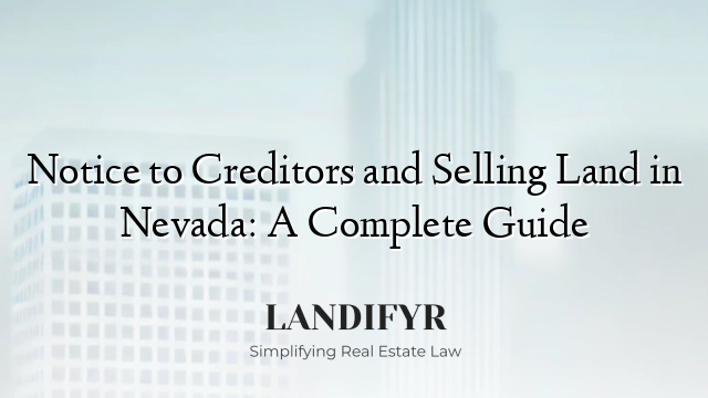 Notice to Creditors and Selling Land in Nevada: A Complete Guide