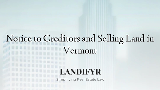 Notice to Creditors and Selling Land in Vermont