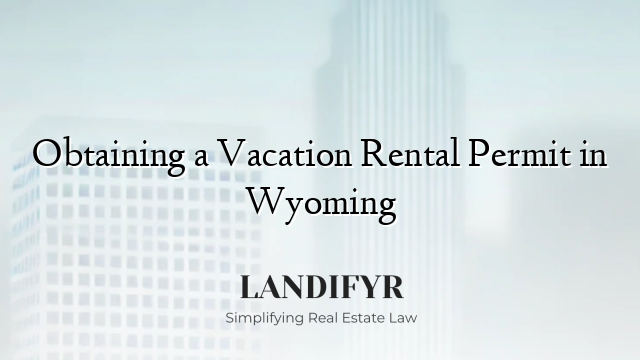 Obtaining a Vacation Rental Permit in Wyoming
