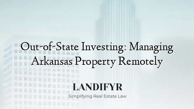 Out-of-State Investing: Managing Arkansas Property Remotely
