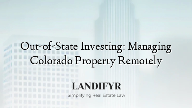 Out-of-State Investing: Managing Colorado Property Remotely
