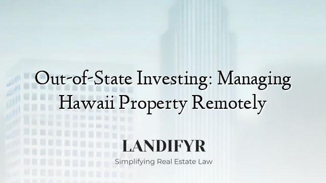 Out-of-State Investing: Managing Hawaii Property Remotely