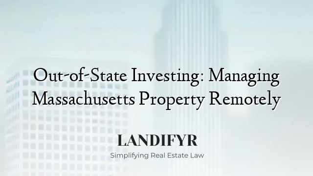 Out-of-State Investing: Managing Massachusetts Property Remotely