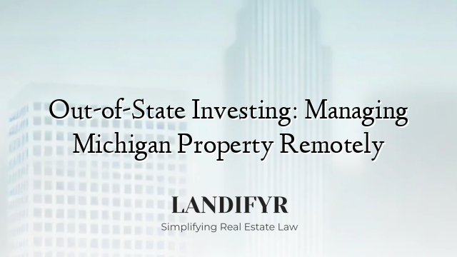 Out-of-State Investing: Managing Michigan Property Remotely