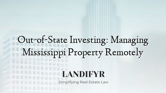 Out-of-State Investing: Managing Mississippi Property Remotely