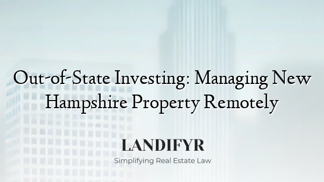 Out-of-State Investing: Managing New Hampshire Property Remotely