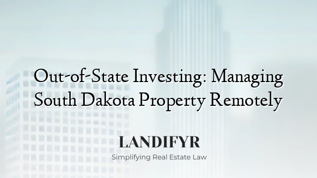 Out-of-State Investing: Managing South Dakota Property Remotely