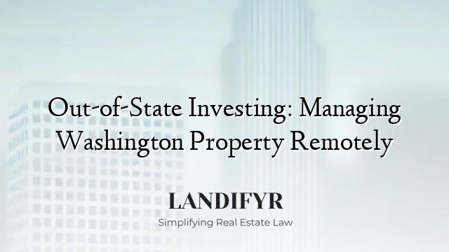 Out-of-State Investing: Managing Washington Property Remotely