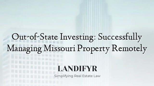 Out-of-State Investing: Successfully Managing Missouri Property Remotely