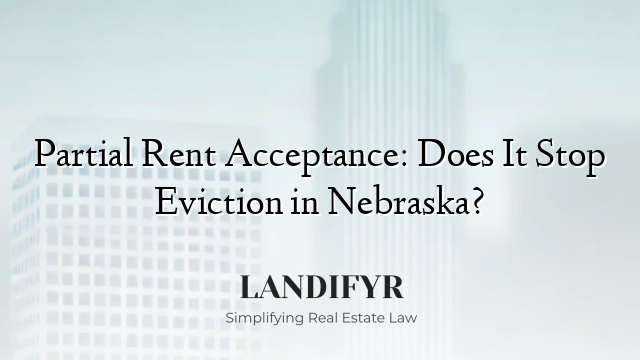 Partial Rent Acceptance: Does It Stop Eviction in Nebraska?
