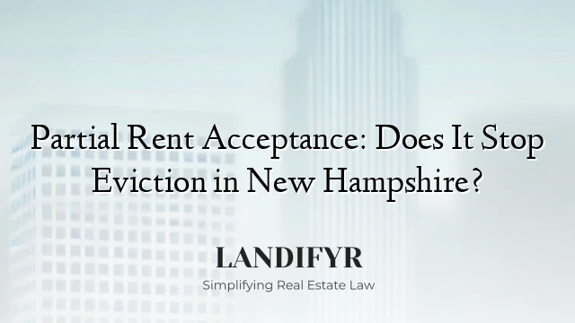 Partial Rent Acceptance: Does It Stop Eviction in New Hampshire?