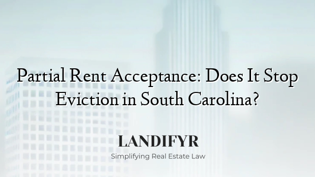 Partial Rent Acceptance: Does It Stop Eviction in South Carolina?