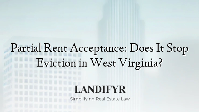 Partial Rent Acceptance: Does It Stop Eviction in West Virginia?