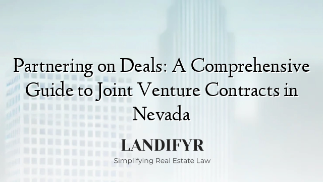 Partnering on Deals: A Comprehensive Guide to Joint Venture Contracts in Nevada