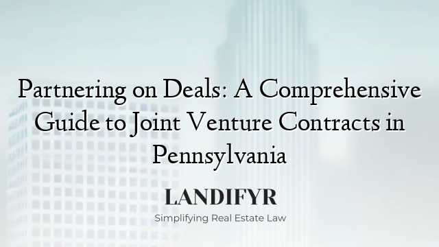 Partnering on Deals: A Comprehensive Guide to Joint Venture Contracts in Pennsylvania