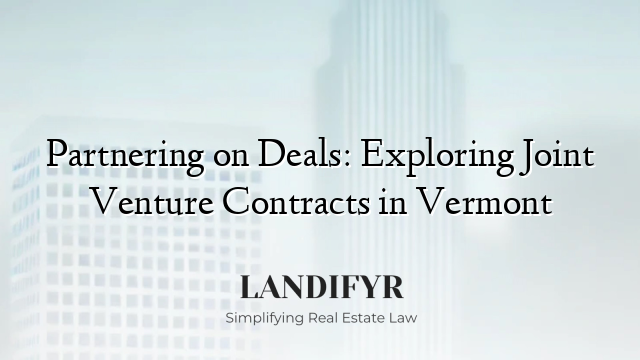Partnering on Deals: Exploring Joint Venture Contracts in Vermont