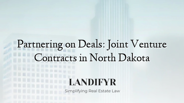 Partnering on Deals: Joint Venture Contracts in North Dakota
