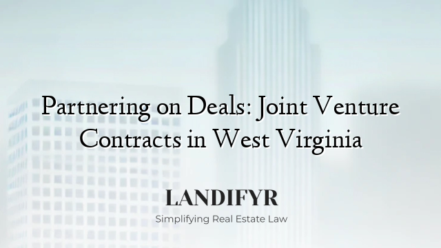 Partnering on Deals: Joint Venture Contracts in West Virginia